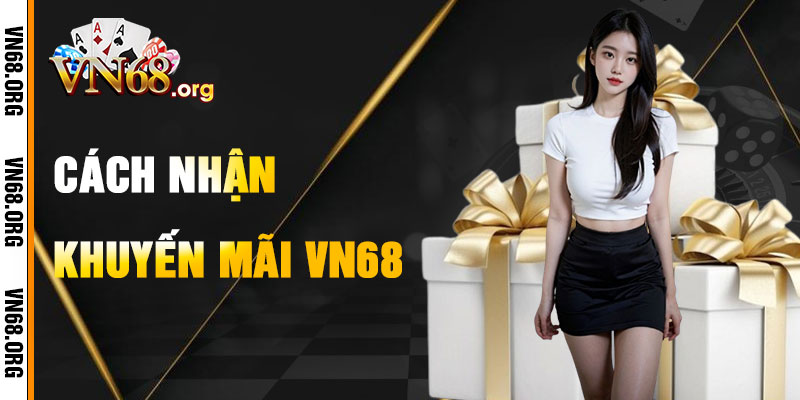 Cách Nhận Khuyến Mãi VN68