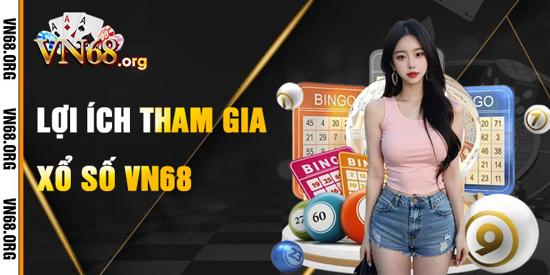 Lợi Ích Khi Tham Gia Xổ Số VN68