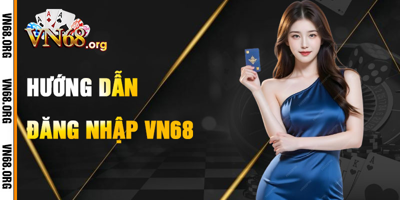 Hướng Dẫn Đăng Nhập VN68