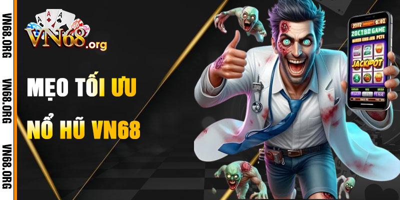 Mẹo Tối Ưu Hóa Chơi Nổ Hũ VN68