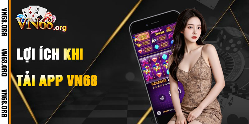 Lợi Ích Khi Tải App VN68