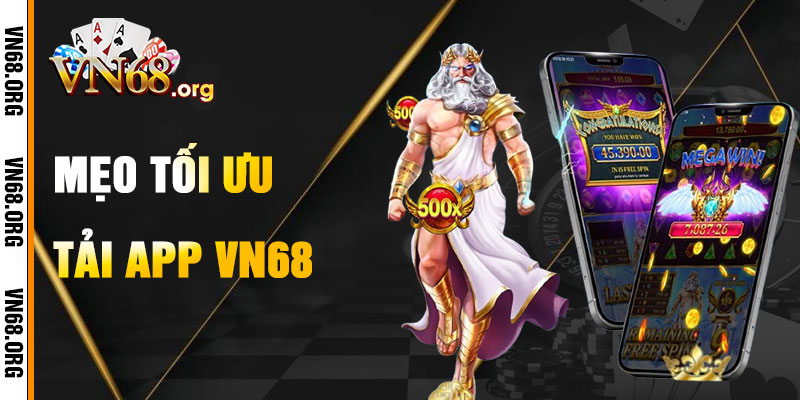 Mẹo Tối Ưu Hóa Tải App VN68