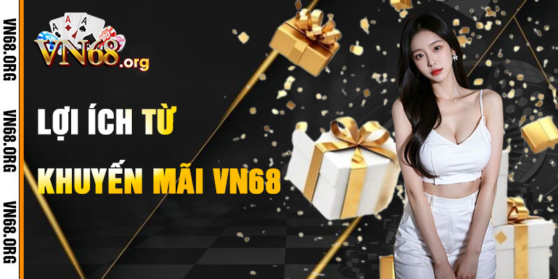 Lợi Ích Khi Nhận Khuyến Mãi VN68