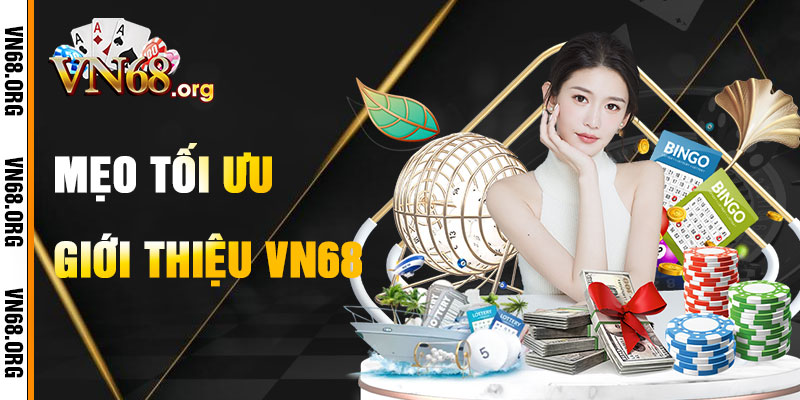 Mẹo Tối Ưu Hóa Trải Nghiệm Giới Thiệu VN68