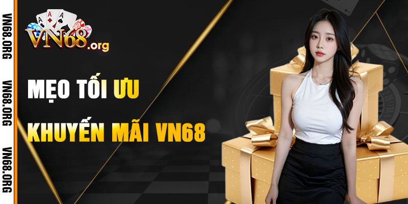 Mẹo Tối Ưu Hóa Nhận Khuyến Mãi VN68