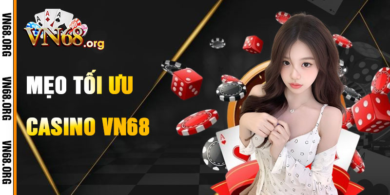 Mẹo Tối Ưu Hóa Chơi Casino VN68