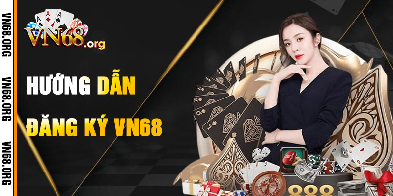 Hướng Dẫn Đăng Ký VN68