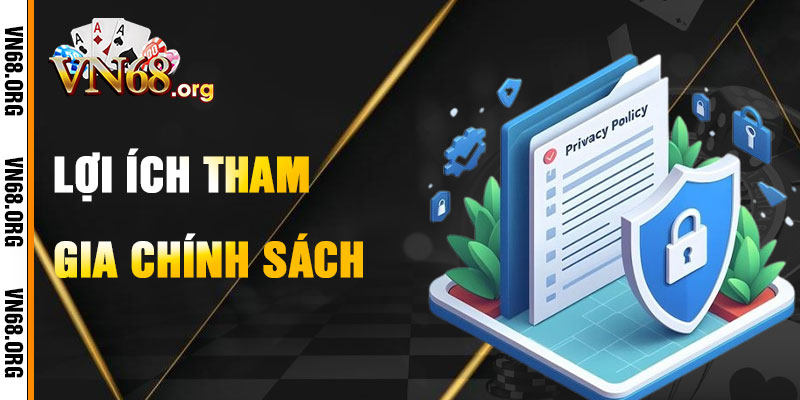 Lợi Ích Khi Tham Gia Dưới Chính Sách Bảo Mật VN68