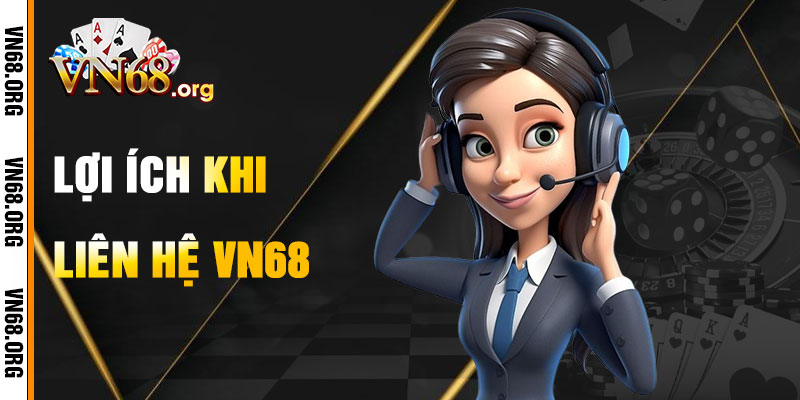 Lợi Ích Khi Liên Hệ VN68
