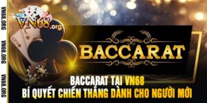 Baccarat tại VN68 Bí Quyết Chiến Thắng Dành Cho Người Mới