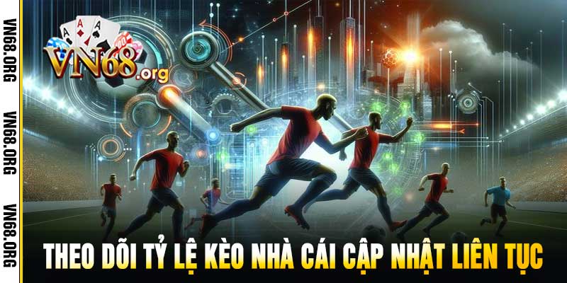 Theo dõi tỷ lệ kèo nhà cái cập nhật liên tục
