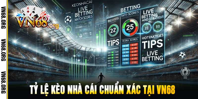 Tỷ lệ kèo nhà cái chuẩn xác tại Vn68
